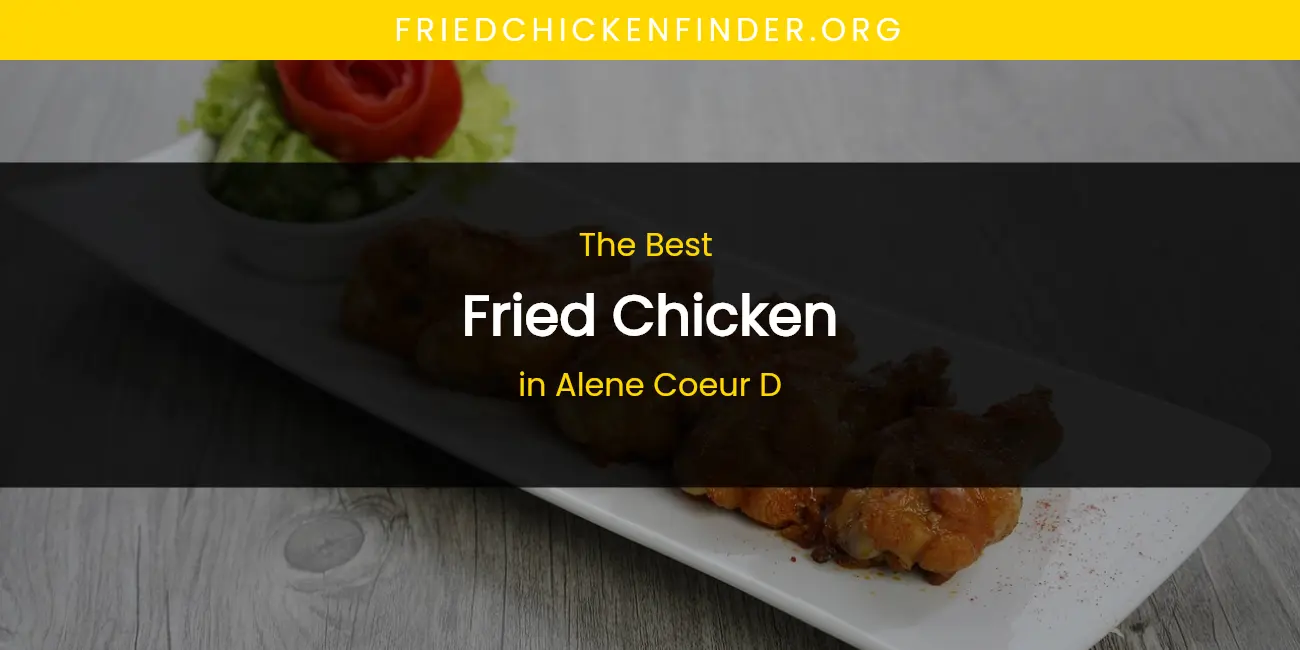 The Absolute Best Fried Chicken in Alene Coeur D featured