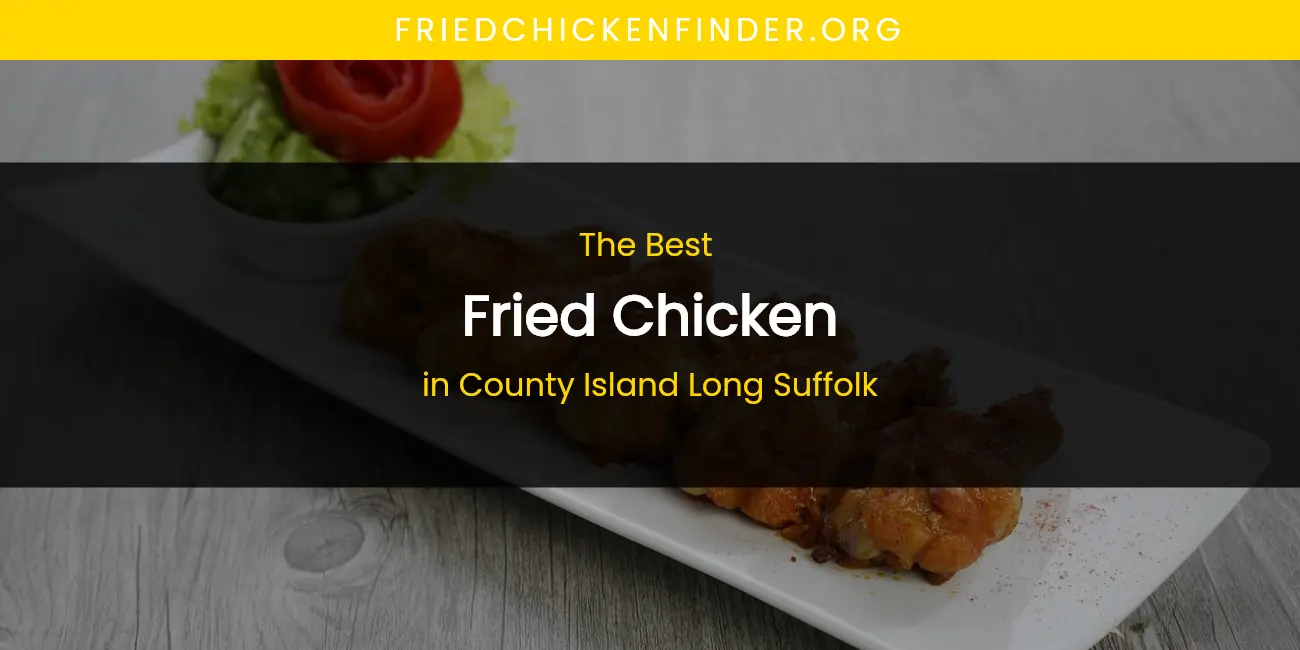 The Absolute Best Fried Chicken in County Island Long Suffolk featured