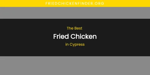 The Absolute Best Fried Chicken in Cypress